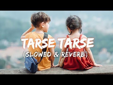 Tarse tarse _ (slowed & reverb) // love song (slowed reverb l//Romantic song/slowed and reverb
