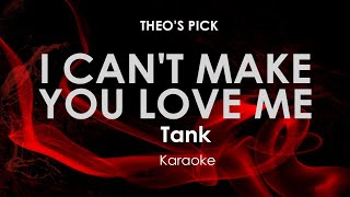 I Can&#39;t Make You Love Me | Tank karaoke