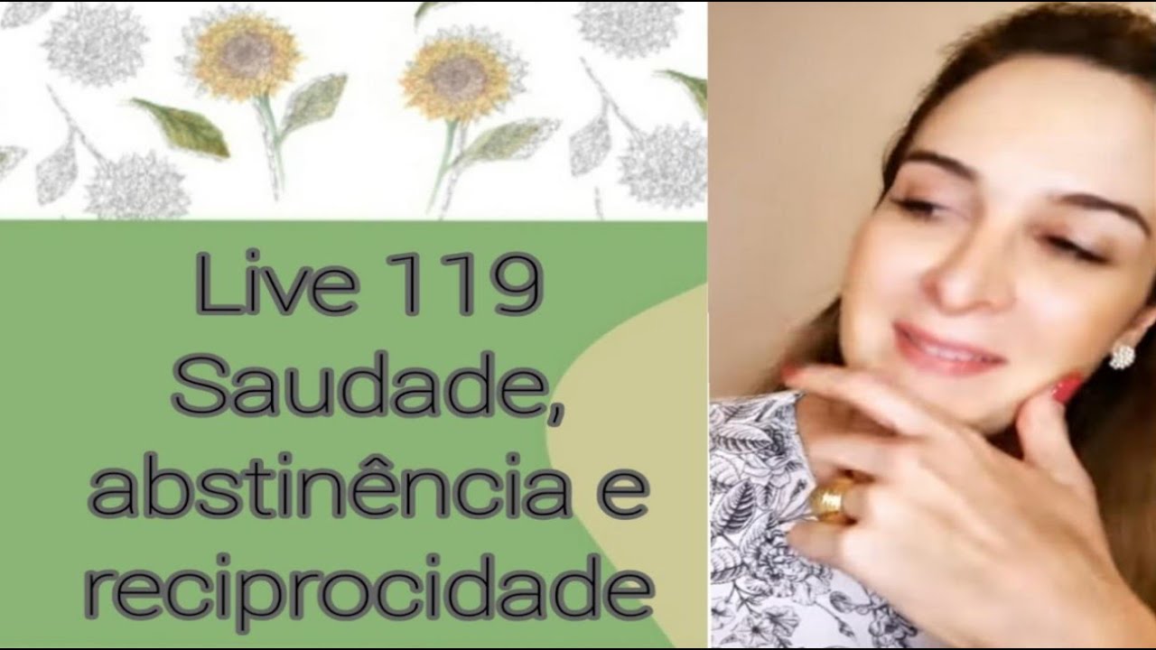 Live119: SAUDADE, ABSTINÊNCIA E RECIPROCIDADE