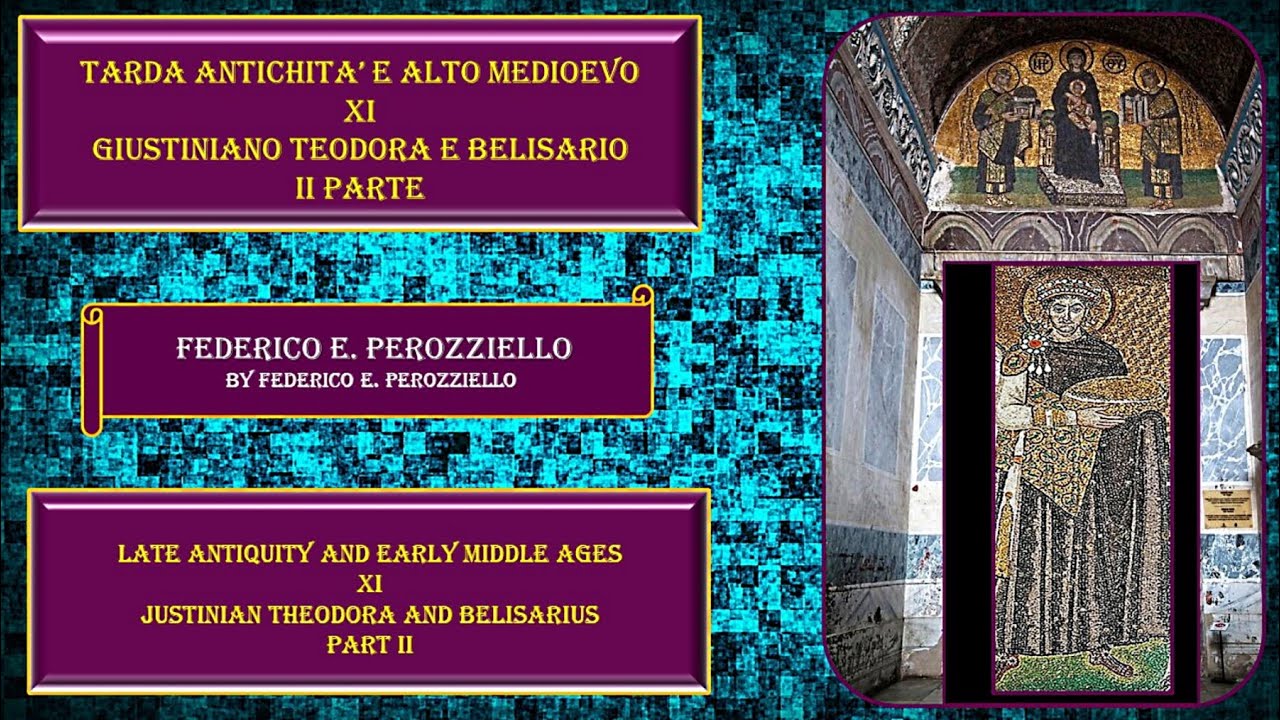 Tarda Antichità e Alto Medioevo - XI Lezione - Giustiniano, Teodora e Belisario (Seconda Parte)