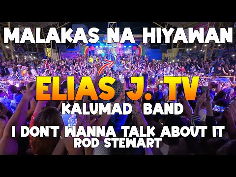 I DON'T WANNA TALK ABOUT IT (Rod Stewart Cover)  by Elias J. Tv. with KALUMAD BAND