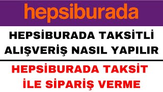 Hepsiburada Taksit Nasıl Yapılır - Hepsiburada Taksitli Alışveriş Nası