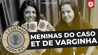 MENINAS CASO ET DE VARGINHA - 1 CENTAVO PODCAST #1