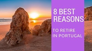 8 Best reasons to retire early to Portugal!  What a place!