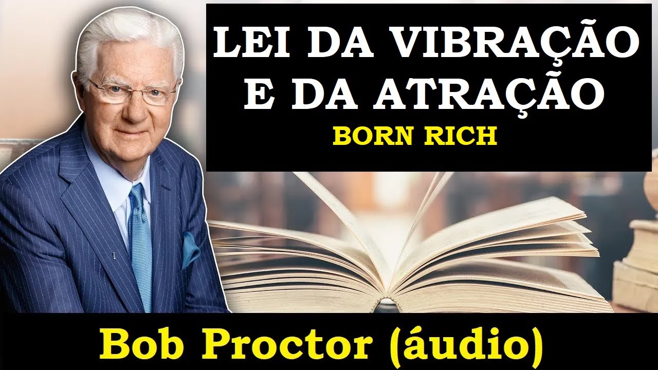 Bob Proctor - Lei da vibração e atração