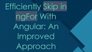 Download the video "Efficiently Skip in ngFor With Angular: An Improved Approach"