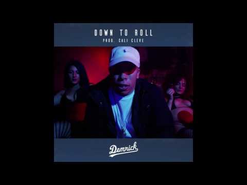 DEMRICK - DOWN TO ROLL (PROD. BY CALI CLEVE)