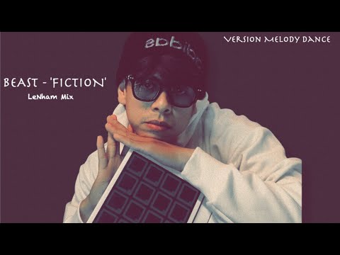 BEAST - 'FICTION' - LeNham Remix - Version Melody Dance