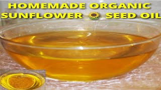 How To Make Pure Organic Sunflower Seed Oil At Home STEP BY STEP