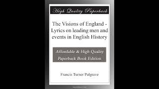 The Visions of England - Lyrics on leading men and events in English History- Full Audiobook