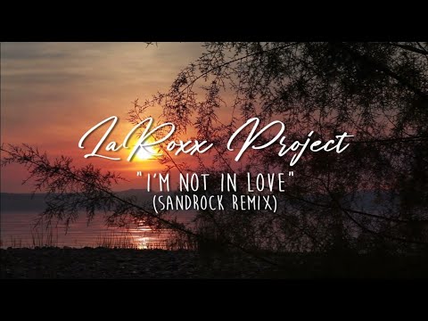 LaRoxx Project - I'm Not In Love (SandRock Remix) [Lyric Video]