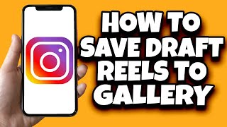 How To Save Instagram Draft Reels In Gallery Without Posting (Easy)