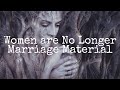 Women are No Longer Marriage Material