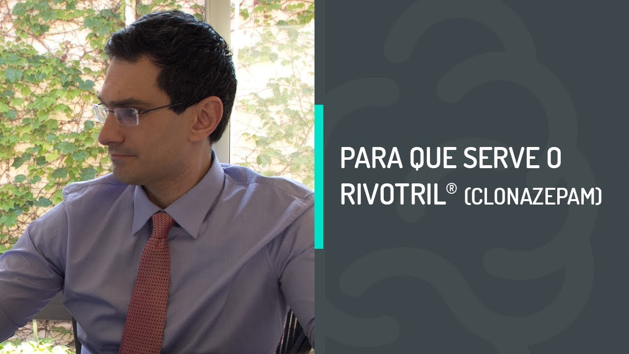PARA QUE SERVE O RIVOTRIL (CLONAZEPAM)
