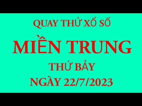 Quay thử kết quả xổ số Miền Trung ngày 22/7/2023.XS Đà Nẵng - Quảng Ngãi - Đắc Nông