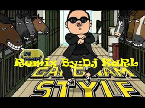 PSY GANGNAM STYLE REMIX BY: Dj KaRL