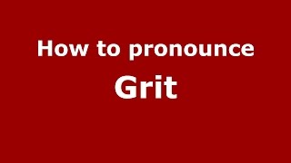 How to pronounce Grit