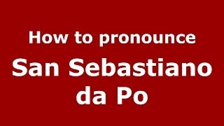 How to pronounce San Sebastiano Da Po