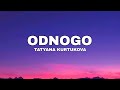 TATYANA KURTUKOVA ODNOGO Lyrics