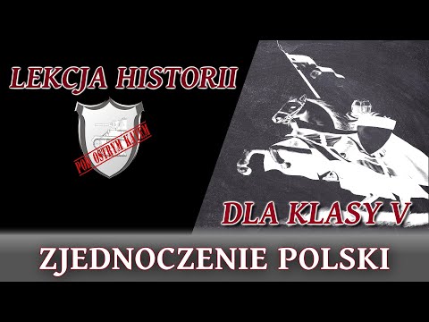 Zjednoczenie Polski - Lekcje historii pod ostrym kątem - Klasa 5