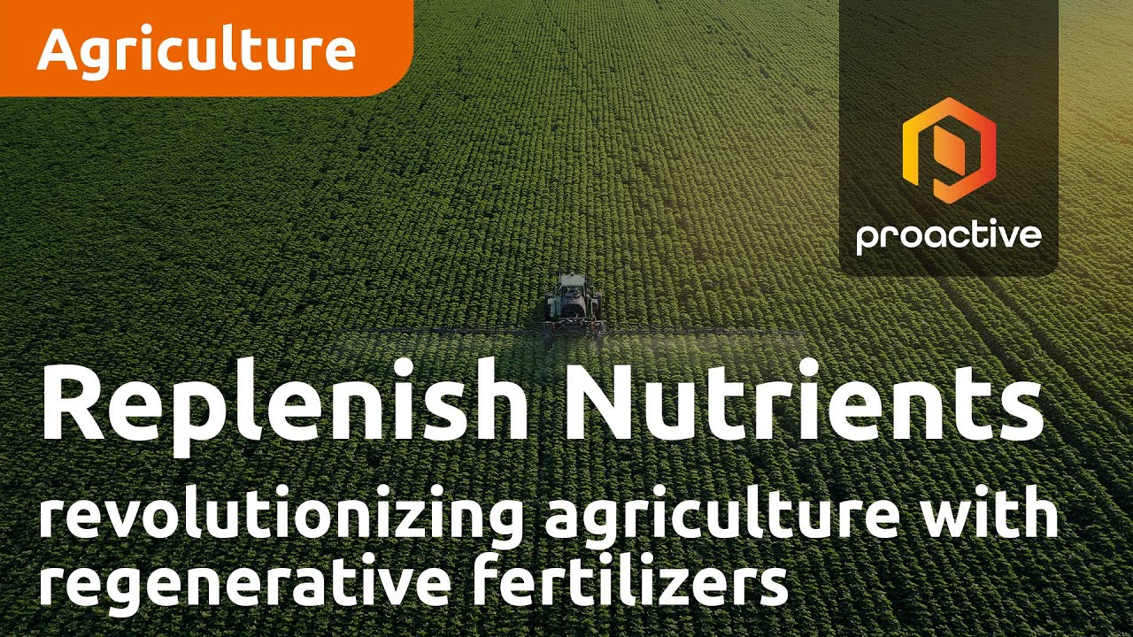 Replenish Nutrients: Revolutionizing agriculture with regenerative fertilizers