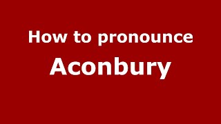 How to pronounce Aconbury