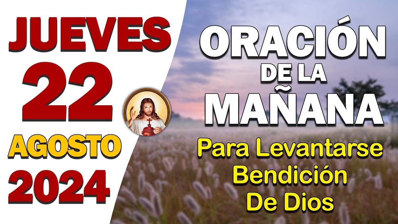 Oración de la Mañana del día Jueves 22 de Agosto de 2024 - comenzar el día con la bendición de Dios