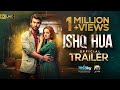 Ishq Hua | Official Trailer | Ft. Haroon Kadwani, Komal Meer | Har Pal Geo