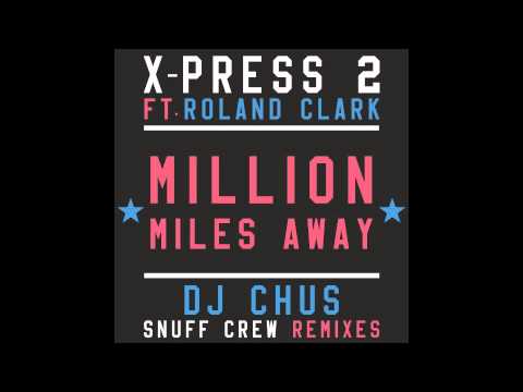 X-Press 2 Ft. Roland Clark - Million Miles Away (Snuff Crew Remix)