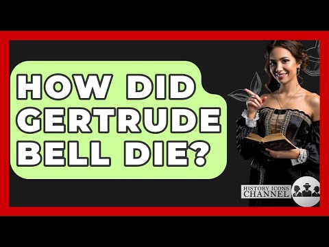 How Did Gertrude Bell Die? - History Icons Channel
