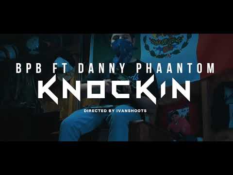 BPB Ft DANNY PHAANTOM - KNOCKIN (OfficialMusicVideo)