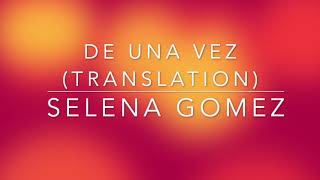 Selena Gomez -De una ves ( English translation)