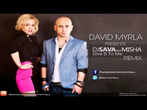 DJ Sava feat. Misha - Give It To Me (David Myrla Remix)