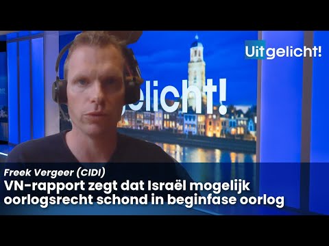 Uitgelicht! 21 juni 2024 - Freek Vergeer over VN-rapport waarin Israël mogelijk oorlogsrecht schond