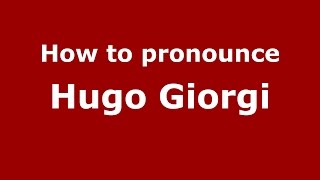 How to pronounce Hugo Giorgi