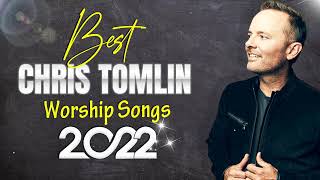 CHRIS TOMLIN | Top 100 Best Worship Songs Of All Time | Music Praise 2022