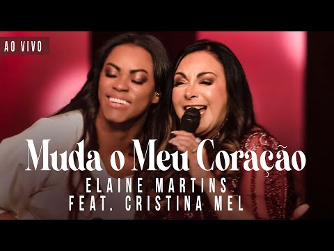 Elaine Martins feat. Cristina Mel - Muda o Meu Coração (Ao Vivo)