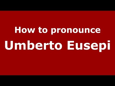 How to pronounce Umberto Eusepi (Italian/Italy)  - PronounceNames.com