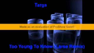 Targa - Too Young To Know (Larse Remix).avi