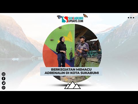 Berkegiatan Memacu Adrenalin di Kota Sukabumi