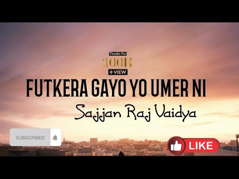 Futkera Gayo Umer Ni (lyrics) - Sajjan Raj Vaidya