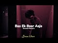 Bas Ek Baar Aaja Inhe Sach Bata Ja Slowed Reverb Broken Heart