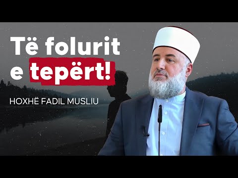 Të folurit e tepërt! - Hoxhë Fadil Musliu