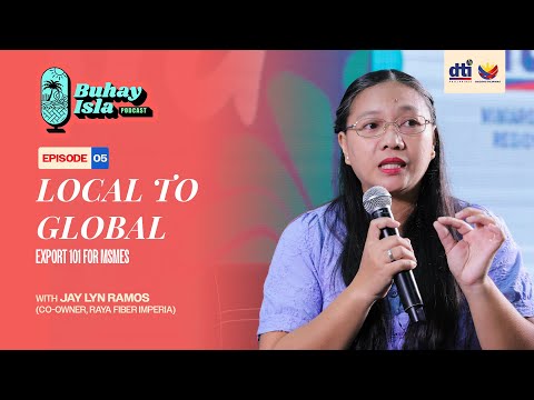 Buhay Isla Podcast | Ep. 5: Local to Global      – Export 101 for MSMEs