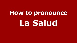 How to pronounce La Salud