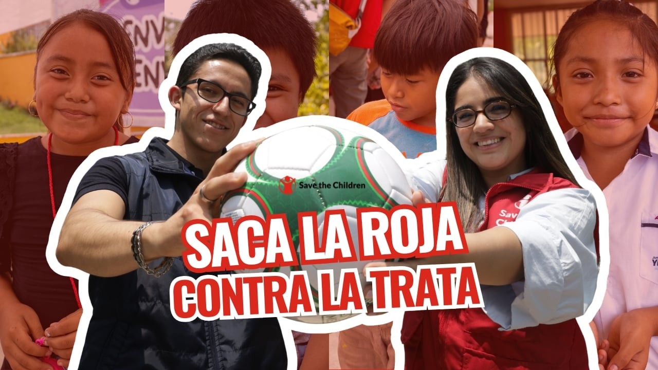Saca la roja contra la trata: protejamos a niñas y niños en México | Save the Children