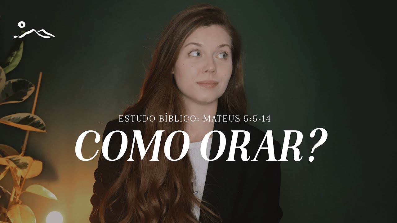 A ORAÇÃO | estudo bíblico  | Sermão do Monte | Mateus 6:5-14
