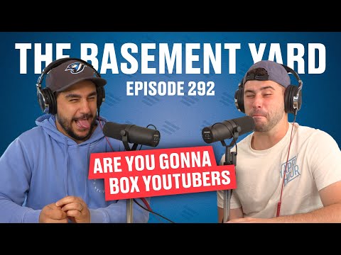 Are You Gonna Box YouTubers? | The Basement Yard #292