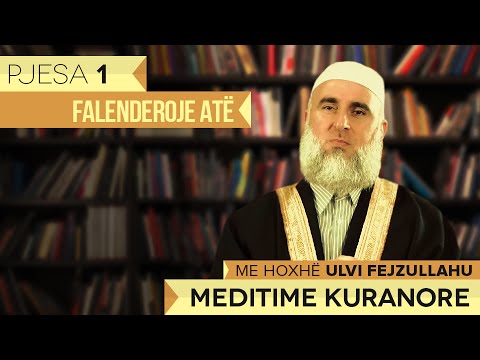 Meditime Kuranore - Hoxhë Ulvi Fejzullahu┇Falënderoje Atë┇