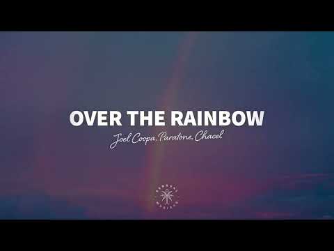 Joel Coopa, Paratone, Chacel  - Over The Rainbow Lyrics